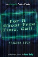 For a Ghost-Free Time, Call: Episode Five