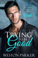 Trying To Be Good Book 3