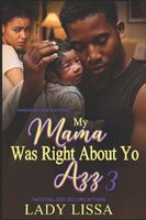 My Mama Was Right About Yo Azz 3