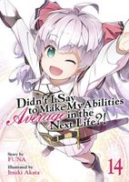 Didn't I Say To Make My Abilities Average In The Next Life?! Light Novel Vol. 14