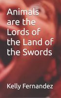 Animals are the Lords of the Land of the Swords