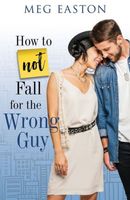 How to Not Fall for the Wrong Guy