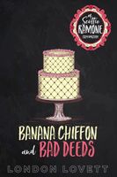 Banana Chiffon and Bad Deeds