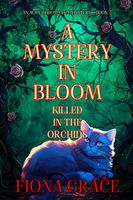 A Mystery in Bloom: Killed in the Orchids