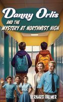 Danny Orlis and the Mystery at Northwest High