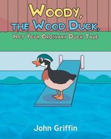 Woody, the Wood Duck, Not Your Ordinary Duck Tale