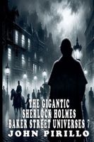 The Gigantic Sherlock Holmes Baker Street Universes 7