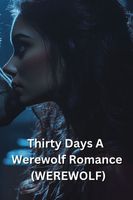 Thirty Days A Werewolf Romance (WEREWOLF)